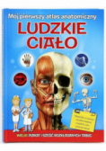 Mój pierwszy atlas anatomiczny. Ludzkie ciało