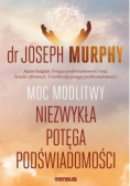 Moc modlitwy. Niezwykła potęga podświadomości