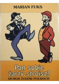 Pan sobie żarty stroisz ?