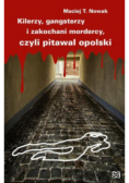 Kilerzy gangsterzy i zakochani mordercy czyli pitawal opolski