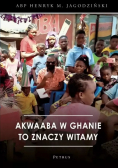 Akwaaba W Ghanie To Znaczy Witamy