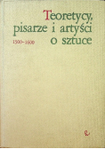 Teoretycy pisarze i artyści o sztuce  1500 - 1600