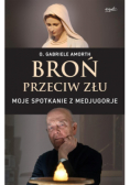 Broń przeciw złu Moje spotkanie z Medjugorje
