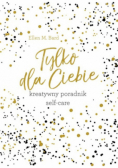 Tylko dla Ciebie Kreatywny poradnik Self care