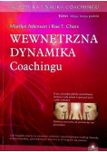 Wewnętrzna dynamika coachingu Tom 1