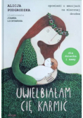 Uwielbiałam cię karmić