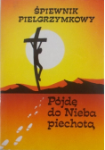 Śpiewnik pielgrzymkowy. Pójdę do Nieba piechotą