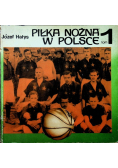 Piłka nożna w Polsce Tom 1