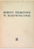 Roboty żelbetowe w budownictwie