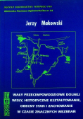 Wały przeciwpowodziowe dolnej Wisły historyczne kształtowanie, obiecany stan i zachowanie w czasie znacznych wezbrań