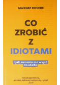 Co zrobić z idiotami I jak  samemu nie wyjść na idiotę