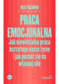 Praca emocjonalna Jak niewidzialna praca kształtuje nasze życie i jak poznać się na własnej sile