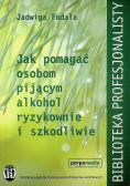 Jak pomagać osobom pijącym alkohol ryzykownie i szkodliwie