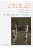 Oblicze mojej ziemi O ptakach inna opowieść