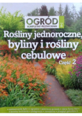 Ogród kompletny przewodnik Tom 6  Rośliny Jednoroczne Byliny I Rośliny Cebulowe Część 2
