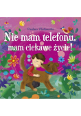 Nie mam telefonu, mam ciekawe życie!