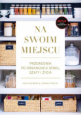 Na swoim miejscu Przewodnik po organizacji domu, szafy i życia