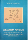 Własnym kursem wybór pism historycznych i politycznych z lat 1967-2003 z komentarzami