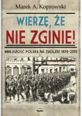 Wierzę że nie zginie