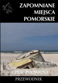 Zapomniane miejsce Pomorskie część północna przewodnik