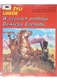 Tak żyli ludzie W czasach podboju Dzikiego Zachodu