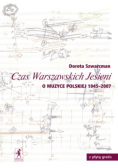 Czas Warszawskich Jesieni O Muzyce Polskiej 1945 - 2007