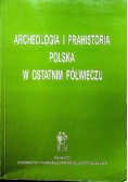 Archeologia i Prahistoria Polska w ostatnim półwieczu