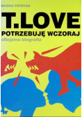 T Love Potrzebuję wczoraj oficjalna biografia