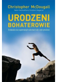 Urodzeni bohaterowie. O odwadze oraz zapomnianych sekretach siły i wytrzymałości