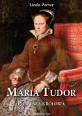 Maria Tudor Pierwsza królowa