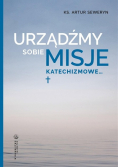 Urządźmy sobie misje katechizmowe