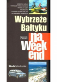 Przewodnik na weekend  Wybrzeże Bałtyku