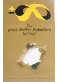 Czy przed Wielkim Wybuchem był Bóg?