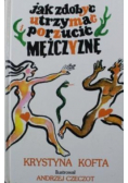 Jak zdobyć utrzymać porzucić mężczyznę