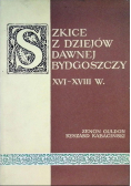 Szkice z dziejów dawnej Bydgoszczy XVI - XVIII w