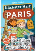 Nachster Halt: Paris - Der Reisefuhrer fur neugierige Weltentdecker