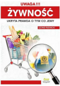 Uwaga!!! Żywność. Ukryta prawda o tym co jemy
