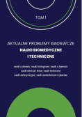 Aktualne Problemy Badawcze Tom 1 Nauki Biomedyczne i Techniczne