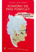 Komórki się Pani pomyliły