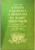 Kwestia narodowa a społeczna na Śląsku Cieszyńskim pod koniec XIX i w początkach XX wieku (do 1920 roku)