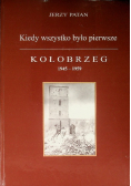 Kiedy wszystko było pierwsze Kołobrzeg 1945 - 1959
