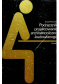Podręcznik projektowania architektoniczno - budowlanego