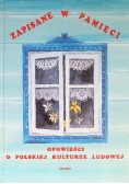 Zapisane w pamięci Opowieści o polskiej kulturze ludowej
