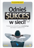 Odnieś sukces w sieci Praktyczny przewodnik po e marketingu dla małych i średnich firm