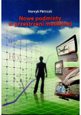 Nowe podmioty w przestrzeni medialnej