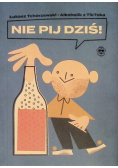 Nie pij dziś!