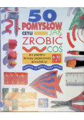 50 pomysłów czyli jak zrobić coś z papieru masy papierowej modeliny