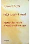 Tekstowy świat poststrukturalizm a wiedza o literaturze