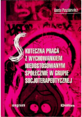 Skuteczna praca z wychowankiem niedostosowanym społecznie w grupie socjoterapeutycznej