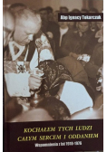 Kochałem tych ludzi całym sercem i oddaniem. Wspomnienia z lat 1918-1976